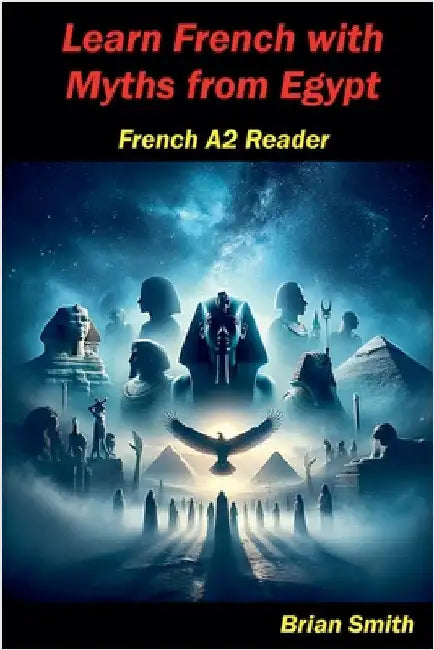 Learn French with Myths from Egypt by Brian Smith