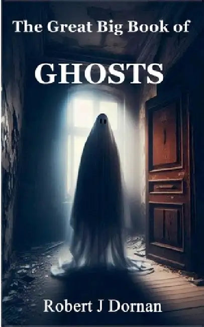 The Great Big Book of Ghosts by Robert J. Dornan