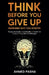 Think Before You Give Up: Remember Why You Started by Ahmed Pasha