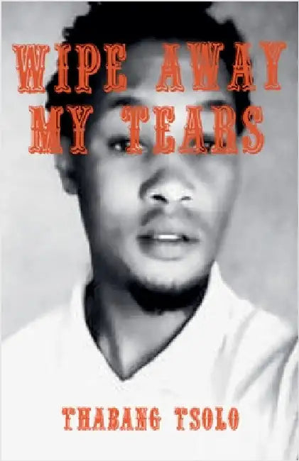 Wipe away my tears by Thabang Tsolo