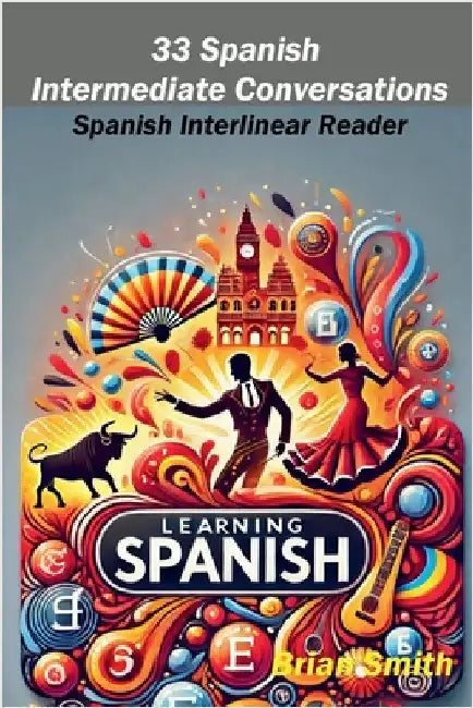 33 Spanish Intermediate Conversations by Brian Smith