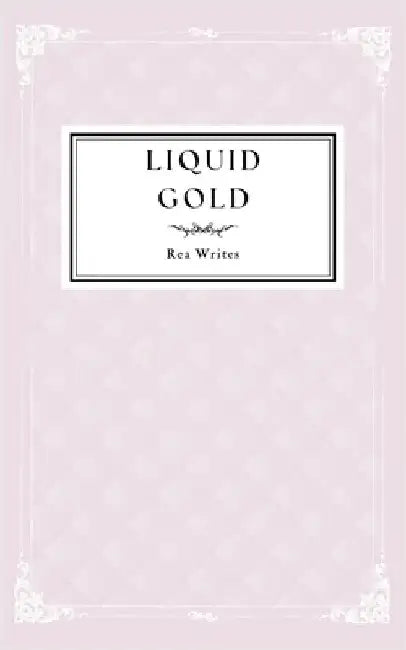 Liquid Gold by Rea Writes