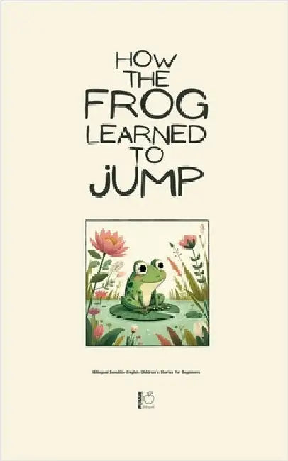 How the Frog Learned to Jump: Bilingual Swedish-English Children's Stories for Beginners by Pomme Bilingual