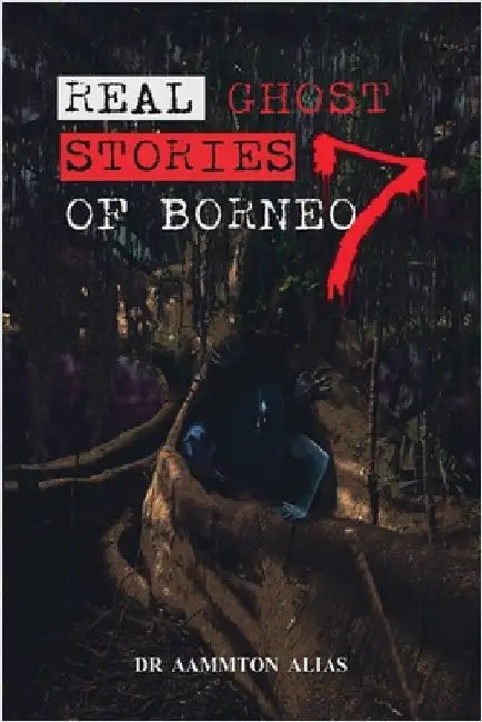 Real Ghost Stories of Borneo 7 by Aammton Alias