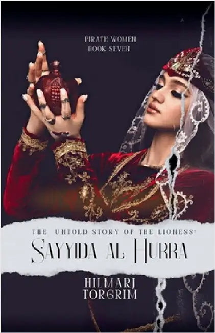 The Untold Story of The Lioness: Sayyida Al Hurra by Hilmarj Torgrim