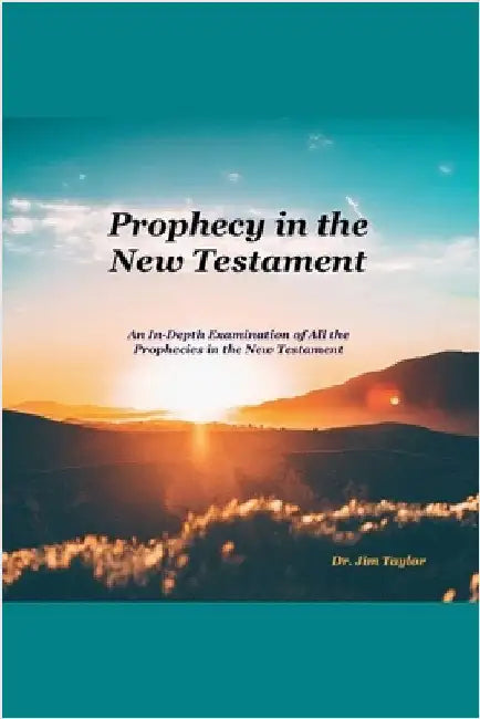 Prophecy in the New Testament by Taylor, Jim