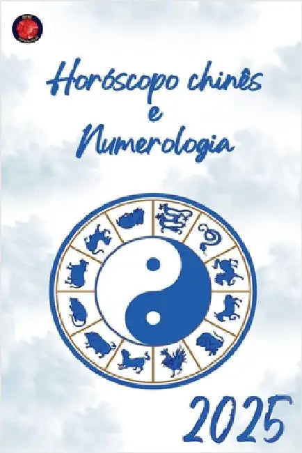 Horóscopo chinês e Numerologia 2025 by Alina Rubi