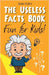 The Useless Facts Book: Fun for Kids! by Rukh, Shah