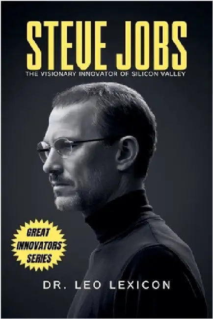 Steve Jobs: The Visionary Innovator of Silicon Valley by Lexicon, Leo