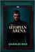The Utopian Arena by Rice, Charles