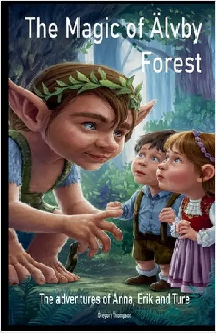 The Magic Of Älvby Forest by Thompson, Gregory