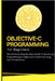 Objective-C Programming For Beginners: The Ultimate Step-By-Step Guide To Mastering Programming In Objective-C And Improving Your Productivity by Voltaire Lumiere