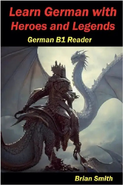 Learn German with Heroes and Legends by Brian Smith