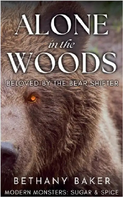 Alone in the Woods: Beloved by the Bear Shifter by Bethany Baker