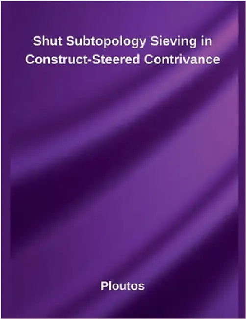 Shut Subtopology Sieving in Construct-Steered Contrivance by Ploutos