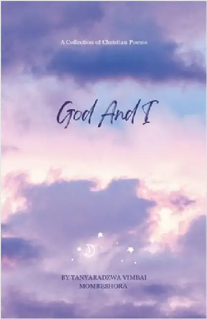 God And I by Tanyaradzwa Vimbai Mombeshora