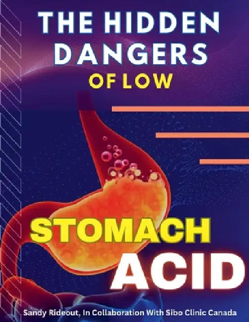 The Hidden Dangers of Low Stomach Acid by Sandy Rideout B. Sc (Cfmp)