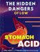 The Hidden Dangers of Low Stomach Acid by Sandy Rideout B. Sc (Cfmp)