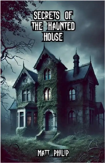 Secrets of the Haunted House by Philip, Matt