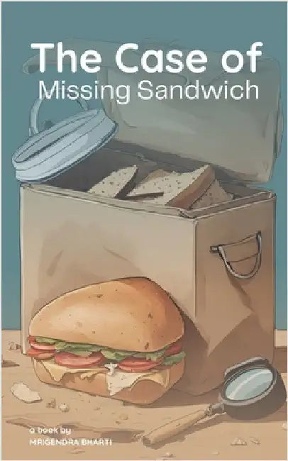The Case of Missing Sandwich by Bharti, Mrigendra