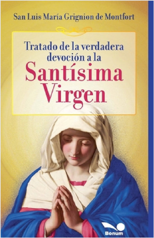 Tratado de la verdadera devoción a la Santísima Virgen by San Luis María Grignion de Montfort