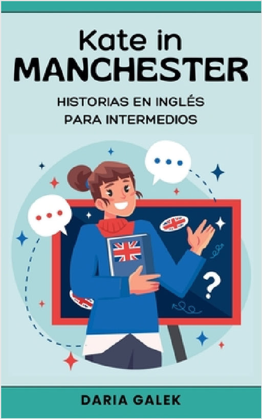Kate in Manchester: Historias en Inglés para Intermedios by Daria Galek