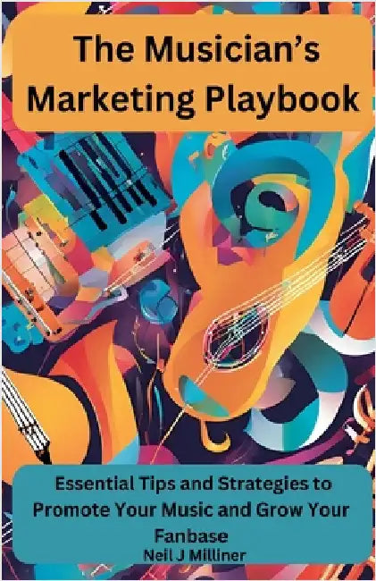 The Musician's Marketing Playbook by Neil J. Milliner