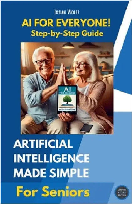 AI for Everyone: A Step-by-Step Guide for Seniors by Wolff, Josiah