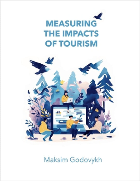 Measuring the Impacts of Tourism by Maksim Godovykh
