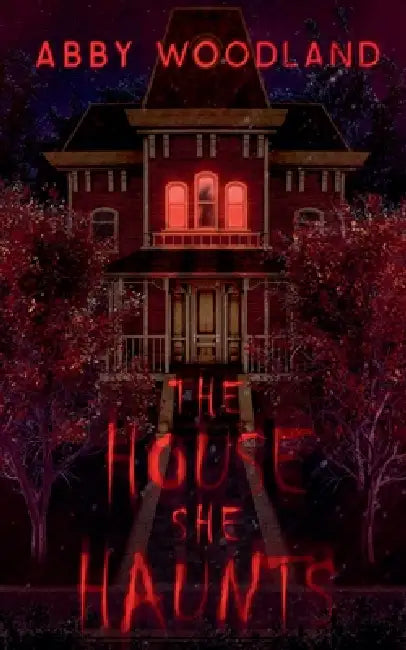The House She Haunts by Abby Woodland
