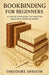 Bookbinding For Beginners: A Step by Step Guide to CreaYour Own Books by Hand by Theodore Shroom
