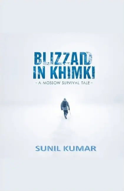 "Blizzard in Khimki: A Moscow Survival Tale" by Kumar, Sunil