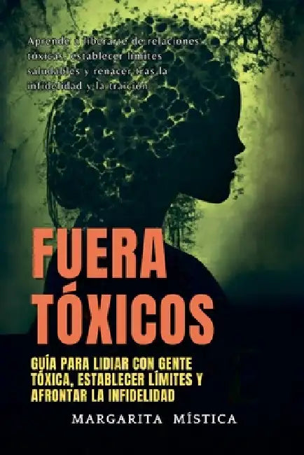 Fuera Tóxicos: Guía Para Lidiar Con Gente Tóxica, Establecer Límites Y Afrontar La Infidelidad by Margarita Mística