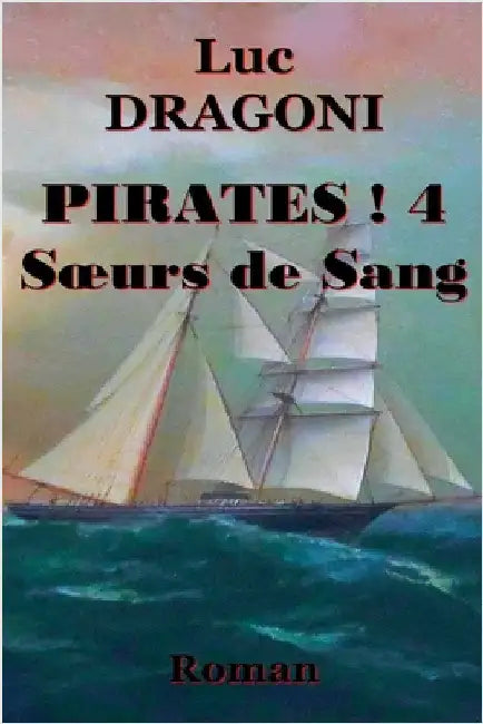 Pirates ! 4 Soeurs de Sang by Luc Dragoni