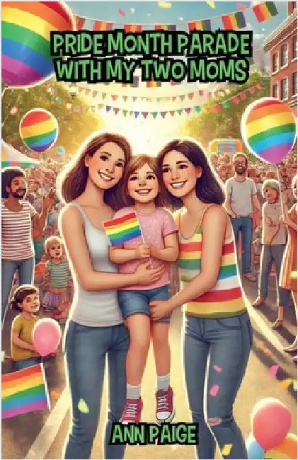 Pride Month Parade with My Two Moms by Paige, Ann