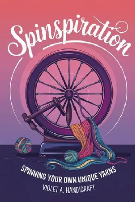 Spinspiration: Spinning Your Own Unique Yarns by Violet A. Handicraft