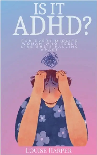 Is It ADHD? by Louise Harper