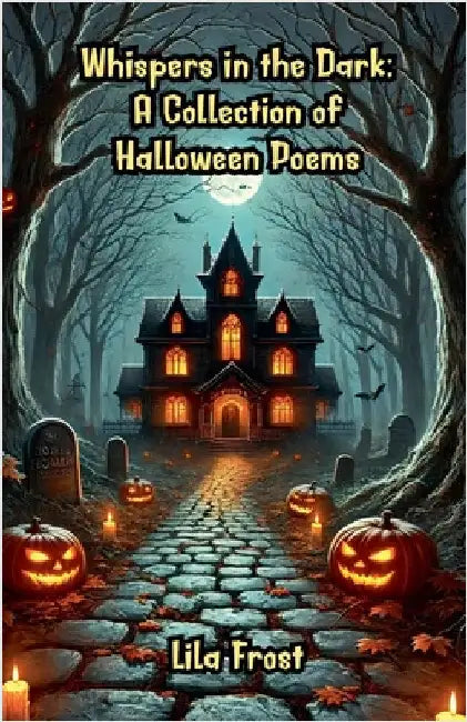 Whispers in the Dark: A Collection of Halloween Poems by Frost, Lila