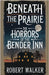 Beneath the Prairie: The Horrors of the Bender Inn by Walker, Robert