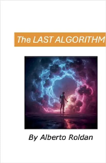 The Last Algorithm by Roldan, Alberto