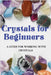 Crystals for Beginners: A Guide for Working With Crystals by Nightingale, Valentina