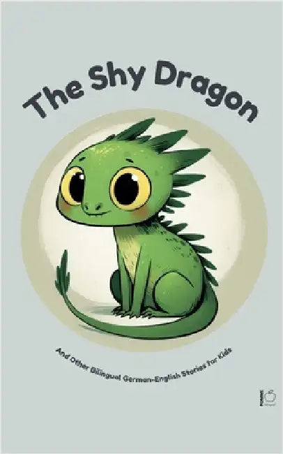 The Shy Dragon And Other Bilingual German-English Stories for Kids by Bilingual, Pomme