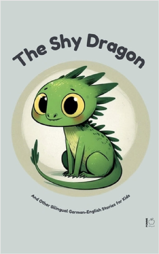 The Shy Dragon And Other Bilingual German-English Stories for Kids by Pomme Bilingual