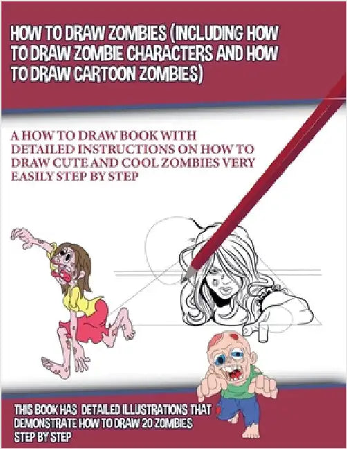 How to Draw Zombies (Including How to Draw Zombie Characters and How to Draw Cartoon Zombies) by J. P. Manning