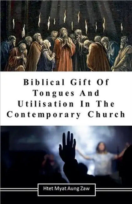Biblical Gift of Tongues and Utilisation in the Contemporary Church by Htet Myat Aung Zaw