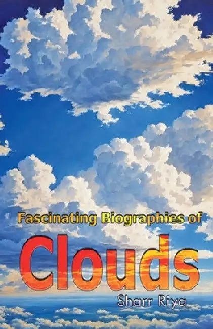 Fascinating Biographies of Clouds by Sharr Riya