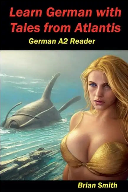 Learn German with Tales from Atlantis German A2 Reader by Brian Smith