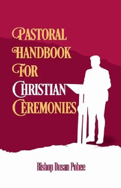 Pastoral Handbook For Christian Ceremonies by Bishop Dusan Pobee