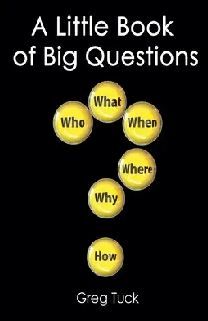 A Little Book of Big Questions by Greg Tuck