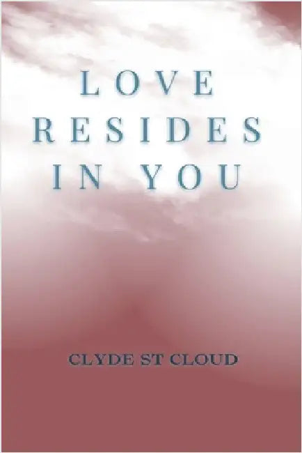 Love Resides In You by Clyde St Cloud